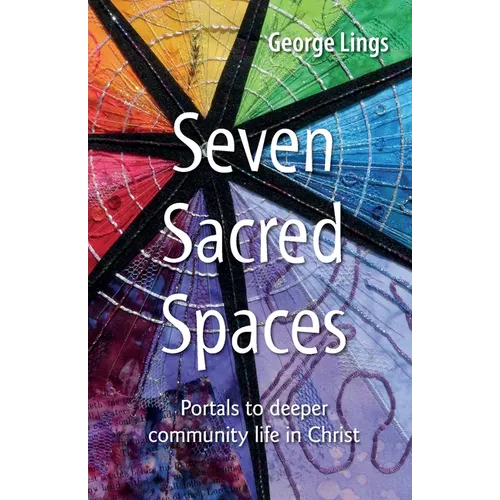 Seven Sacred Spaces: Portals to deeper community life in Christ