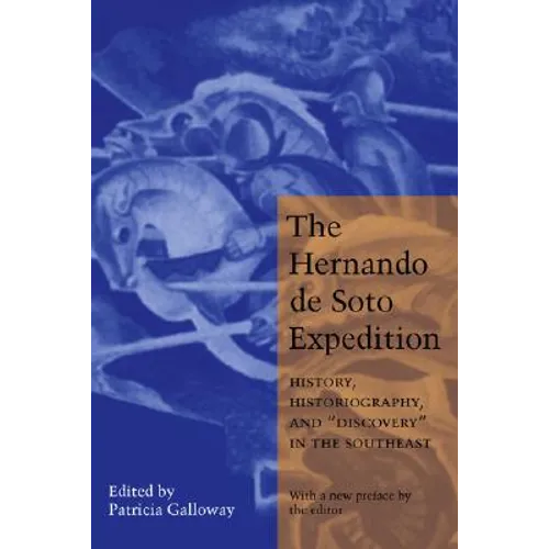 The Hernando de Soto Expedition: History, Historiography, and Discovery in the Southeast