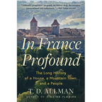 In France Profound: The Long History of a House, a Mountain Town, and a People