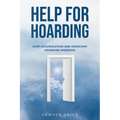 Help for Hoarding: Stop Accumulation and Overcome Hoarding Disorder
