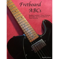 FretBoard ABCs: Building Confidence, Guitar FretBoard Knowledge and the Foundations of Tonal Structures