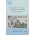 Mapping Ethnography in Early Modern Germany: New Worlds in Print Culture