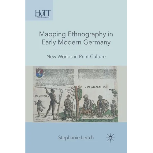Mapping Ethnography in Early Modern Germany: New Worlds in Print Culture