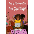 I'm a Mom of a Teen Girl, Help!