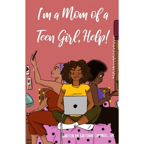 I'm a Mom of a Teen Girl, Help!