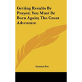 Getting Results By Prayer; You Must Be Born Again; The Great Adventure