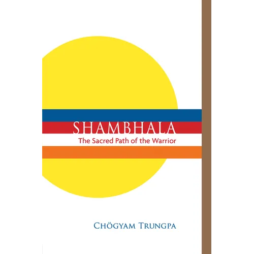 Shambhala: The Sacred Path of the Warrior