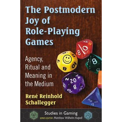 The Postmodern Joy of Role-Playing Games: Agency, Ritual and Meaning in the Medium