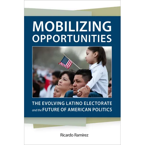 Mobilizing Opportunities: The Evolving Latino Electorate and the Future of American Politics