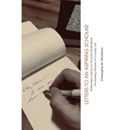 Letters to an Aspiring Scholar: Embracing Creativity for Doctoral Scholarship & Overcoming Obstacles in Everyday Life