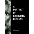 A Portrait of Catherine Deneuve