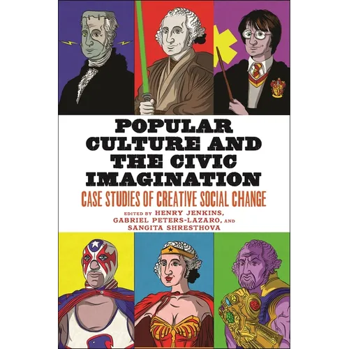 Popular Culture and the Civic Imagination: Case Studies of Creative Social Change