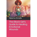 The Black Girl's Guide to Healing Emotional Wounds