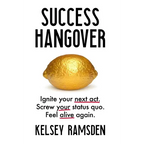 Success Hangover: Ignite your next act. Screw your status quo. Feel alive again. - Hardcover