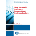 How Successful Engineers Become Great Business Leaders