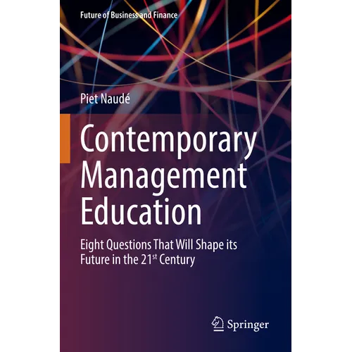 Contemporary Management Education: Eight Questions That Will Shape Its Future in the 21st Century