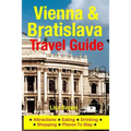 Vienna & Bratislava Travel Guide: Attractions, Eating, Drinking, Shopping & Places To Stay