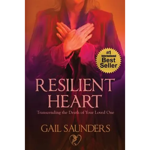Resilient Heart: Transcending the Death of Your Loved One