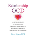 Relationship Ocd: A Cbt-Based Guide to Move Beyond Obsessive Doubt, Anxiety, and Fear of Commitment in Romantic Relationships