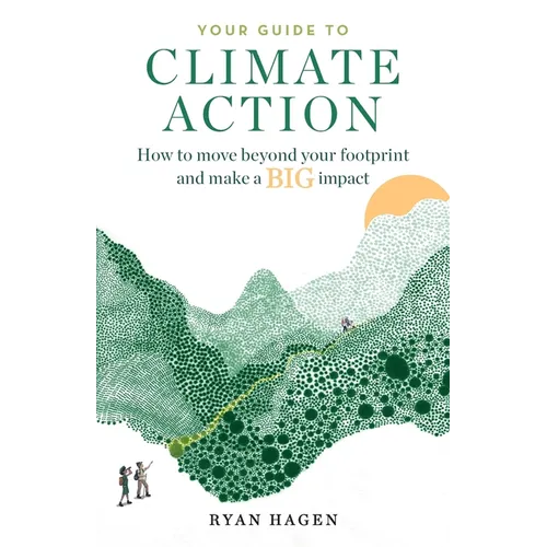 Your Guide to Climate Action: How to move beyond your footprint and make a BIG impact