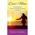Dear Mom: A Guided Journal As We Go Through This Journey In Our Grief