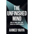 The Unfinished Mind: How to Think, Adapt, and Thrive in a Chaotic World