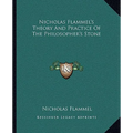 Nicholas Flammel's Theory And Practice Of The Philosopher's Stone