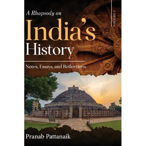 A Rhapsody on India's History - Notes, Essays, and Reflections - Volume I