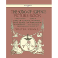 The Song of Sixpence Picture Book - Containing Sing a Song of Sixpence, Princess Belle Etoile, an Alphabet of Old Friends - Illustrated by Walter Cran