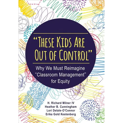 These Kids Are Out of Control: Why We Must Reimagine Classroom Management for Equity