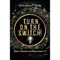 T.U.R.N. O.N. T.H.E. S.W.I.T.C.H!: Find a Passion and Obsess about it!