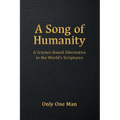 A Song of Humanity: A Science-Based Alternative to the World's Scriptures