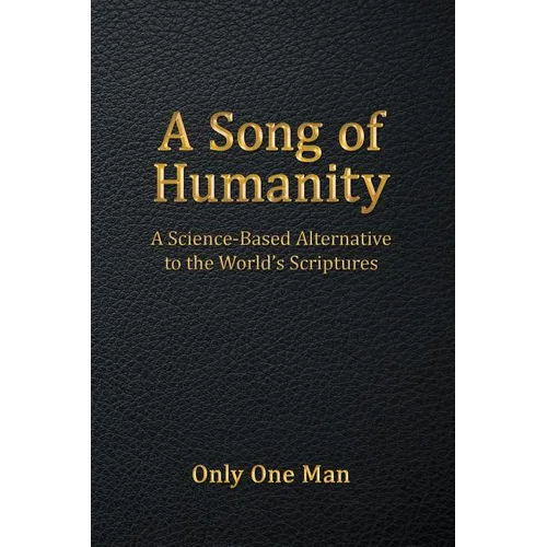 A Song of Humanity: A Science-Based Alternative to the World's Scriptures