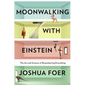 Moonwalking with Einstein: The Art and Science of Remembering Everything