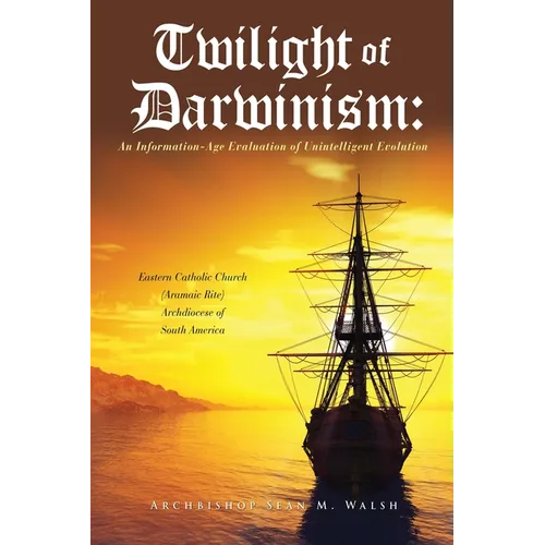 Twilight of Darwinism: An Information-Age Evaluation of Unintelligent Evolution