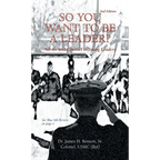 So You Want to Be a Leader?: Advice and Counsel to Young Leaders