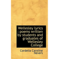 Wellesley Lyrics: Poems Written by Students and Graduates of Wellesley College