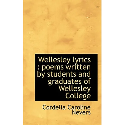 Wellesley Lyrics: Poems Written by Students and Graduates of Wellesley College