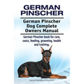German Pinscher. German Pinscher Dog Complete Owners Manual. German Pinscher book for care, costs, feeding, grooming, health and training.