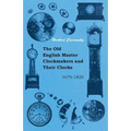 The Old English Master Clockmakers and Their Clocks - 1679-1820