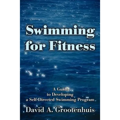 Swimming for Fitness: A Guide to Developing a Self-Directed Swimming Program
