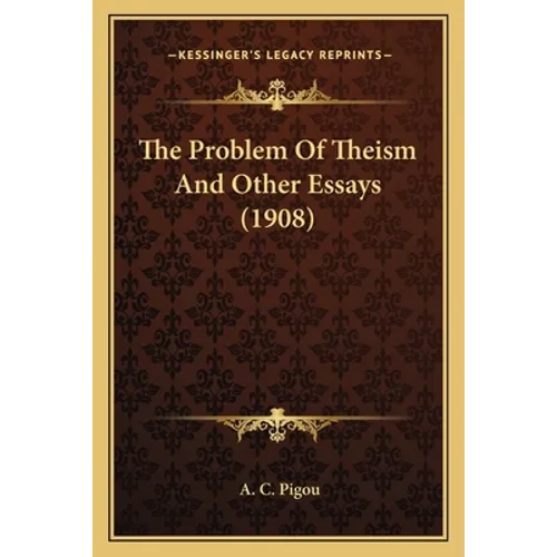 The Problem Of Theism And Other Essays (1908)