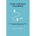 Cure Chronic Insomnia: A five-week road map to finding your mind's off switch and putting your sleep issues to rest