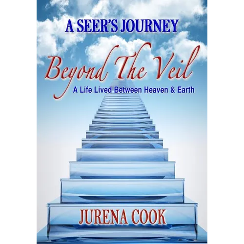 Beyond the Veil: A Seer's Journey: A Life Lived Between Heaven and Earth