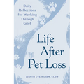 Life After Pet Loss: Daily Reflections for Working Through Grief