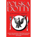 Polska Dotty: Carp in the Bathtub, Throttled Buglers, and Other Tales of an Englishman in Poland