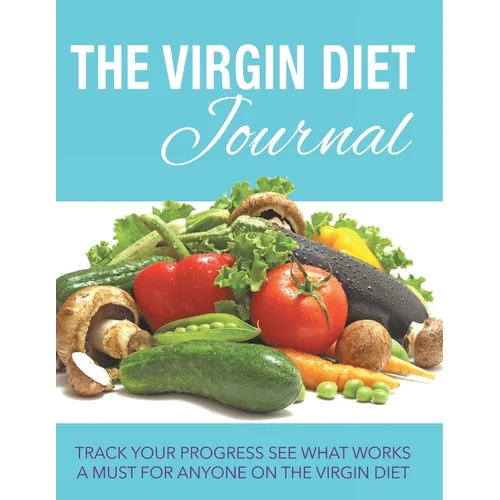 The Virgin Diet Journal: Track Your Progress See What Works: A Must for Anyone on the Virgin Diet