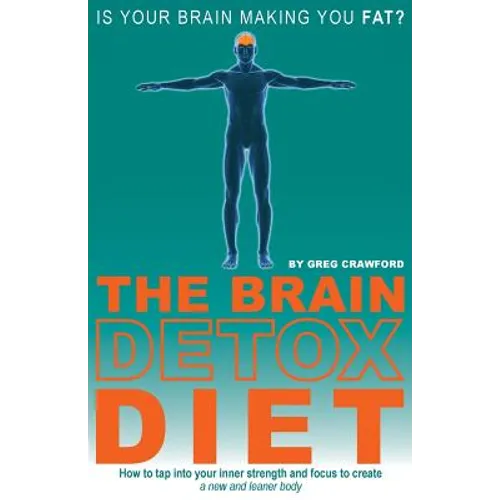 The Brain Detox Diet: How to tap into your inner strength and focus to create a new and leaner body
