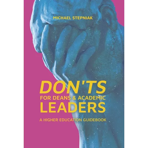 Don'ts for Deans & Academic Leaders: A Higher Education Guidebook