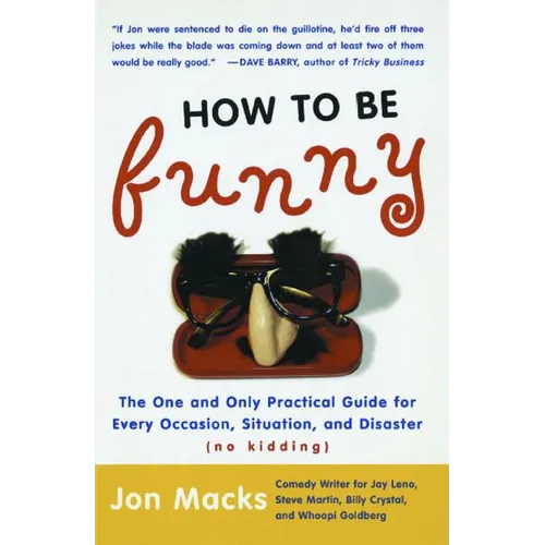 How to Be Funny: The One and Only Practical Guide for Every Occasion, Situation, and Disaster (No Kidding) (Original)